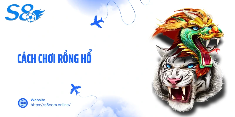 Cách Chơi Rồng Hổ- Đặt Cược Chuyên Nghiệp Dành Cho Bet Thủ