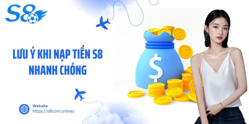 Lưu ý khi nạp tiền S8 nhanh chóng