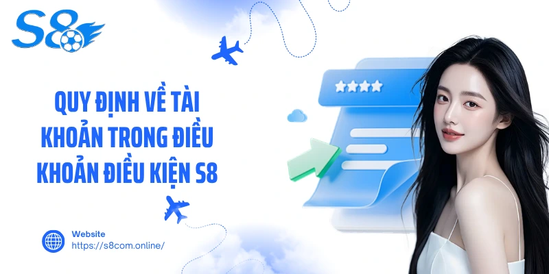 Quy định về tài khoản trong điều khoản điều kiện S8